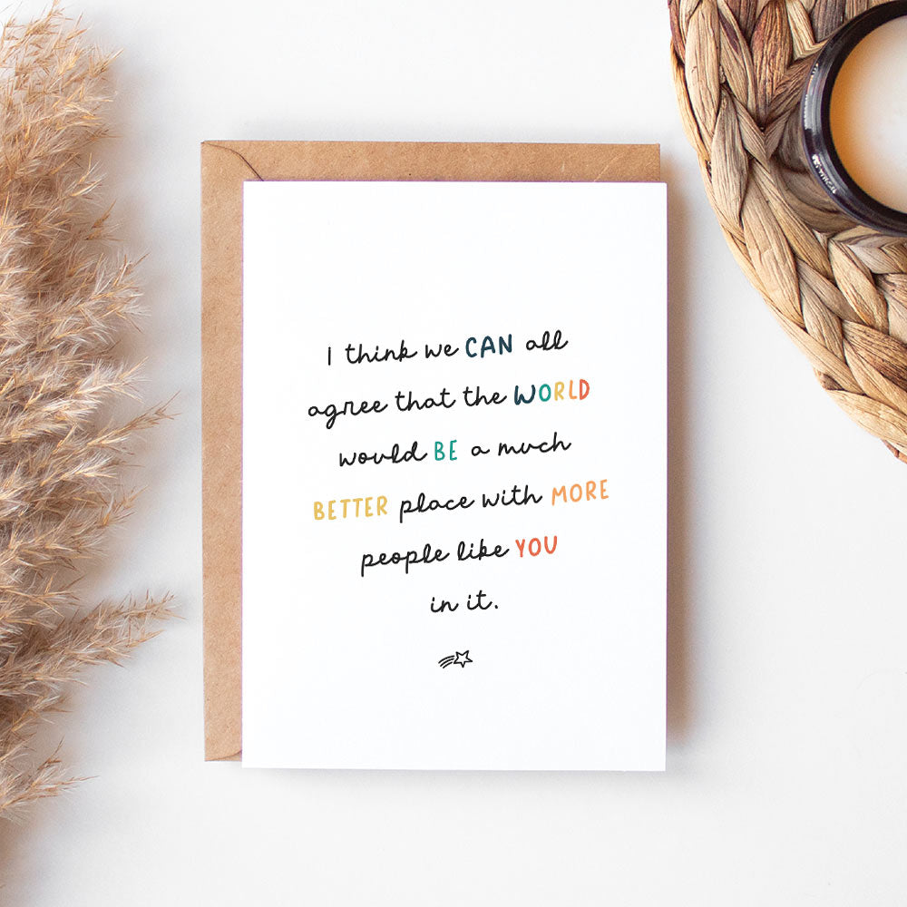 White greeting card with black text that reads "I think we can all agree that the world would be a much better place with more people like you in it" - At The Helm NZ